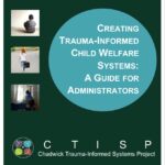Creating Trauma-Informed Child Welfare Systems: A Guide for Administrators
